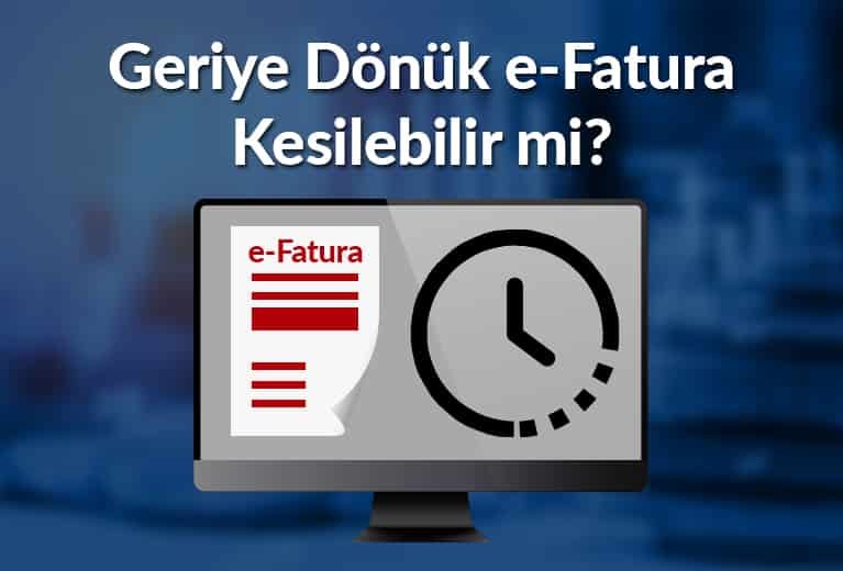 Geriye Dönük e-Fatura Kesilebilir Mi?